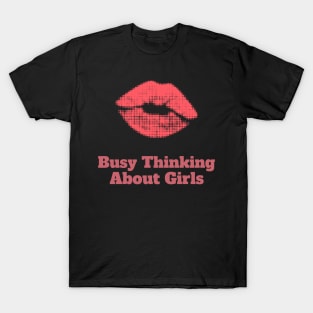 Busy Thinking About Girls T-Shirt